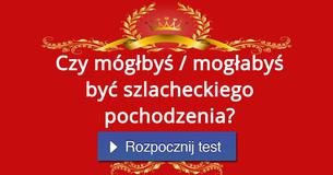 Czy mógłbyś / mogłabyś być szlacheckiego pochodzenia?