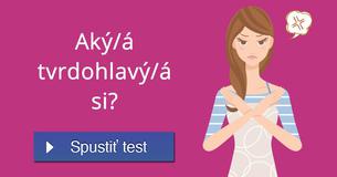 Aký/á tvrdohlavý/á si?