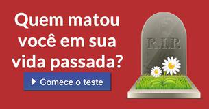 Quem matou você em sua vida passada?