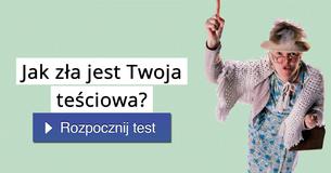 Jak zła jest Twoja teściowa?