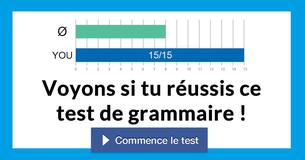 Voyons si tu réussis ce test de grammaire !