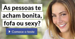 As pessoas te acham bonita, fofa ou sexy?
