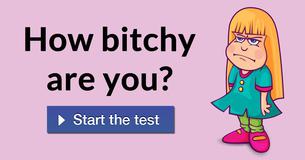 How bitchy are you?