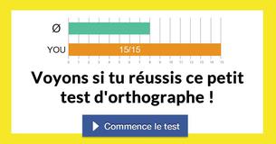 Voyons si tu réussis ce petit test d'orthographe !