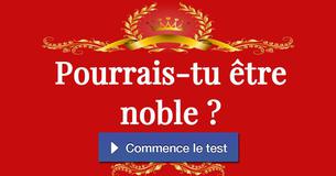 Pourrais-tu être noble ?