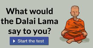 What would the Dalai Lama say to you?