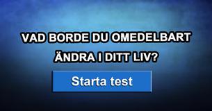 Vad borde du omedelbart ändra i ditt liv?