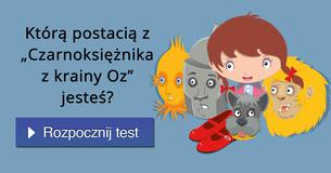 Którą postacią z „Czarnoksiężnika z krainy Oz” jesteś?