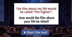 How would the film about your life be titled?