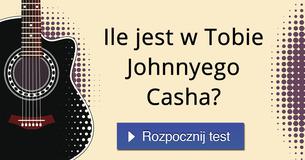 Ile jest w Tobie Johnnyego Casha?