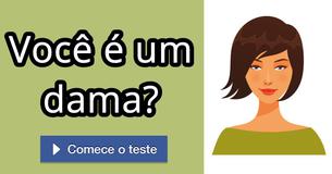 Você é um dama?