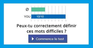 Peux-tu correctement définir ces mots difficiles ?