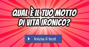 Qual è il tuo motto di vita ironico?