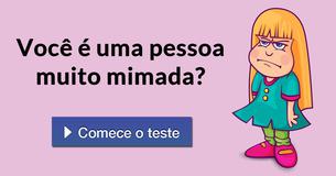 Você é uma pessoa muito mimada?