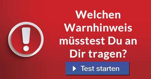 Welchen Warnhinweis müsstest Du an Dir tragen?