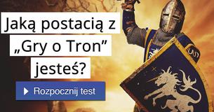 Jaką postacią z „Gry o Tron” jesteś?