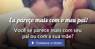 Você se parece mais com seu pai ou com a sua mãe?