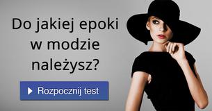 Do jakiej epoki w modzie nale?ysz?
