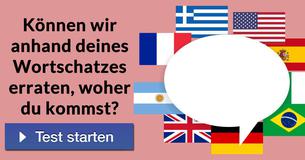 Können wir anhand deines Wortschatzes erraten, woher du kommst?