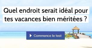 Quel endroit serait idéal pour tes vacances bien méritées ?