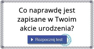 Co naprawdę jest zapisane w Twoim akcie urodzenia?