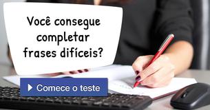 Você consegue completar frases difíceis?