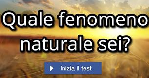 Quale fenomeno naturale sei?