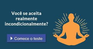 Você se aceita realmente incondicionalmente?