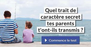 Quel trait de caractère secret tes parents t'ont-ils transmis ?