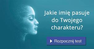 Jakie imię pasuje do Twojego charakteru?