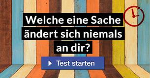 Welche eine Sache ändert sich niemals an dir?
