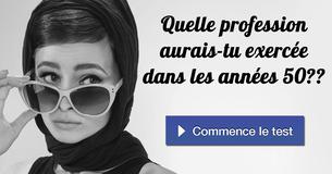 Quelle profession aurais-tu exercée dans les années 50 ?
