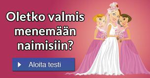Oletko valmis menemään naimisiin?
