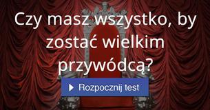 Czy masz wszystko, by zostać wielkim przywódcą?