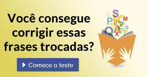 Você consegue corrigir essas frases trocadas?