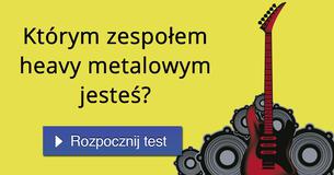 Którym zespołem heavy metalowym jesteś?