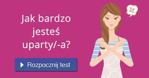 Jak bardzo jesteś uparty/-a?