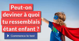Peut-on deviner à quoi tu ressemblais étant enfant ?