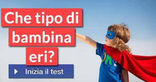 Che tipo di bambina eri?