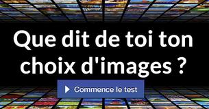 Que dit de toi ton choix d'images ?