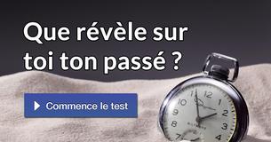 Que révèle sur toi ton passé ?