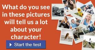What do you see in these pictures will tell us a lot about your character! 