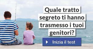 Quale tratto segreto ti hanno trasmesso i tuoi genitori?