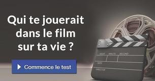 Qui te jouerait dans le film sur ta vie ?