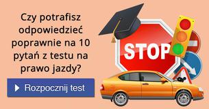 Czy potrafisz odpowiedzieć poprawnie na 10 pytań z testu na prawo jazdy?