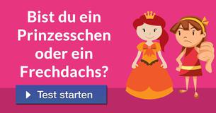 Bist du ein Prinzesschen oder ein Frechdachs?