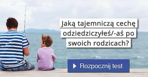 Jak? tajemnicz? cech? odziedziczy?e?/-a? po swoich rodzicach?