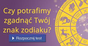 Czy potrafimy zgadnąć Twój znak zodiaku?