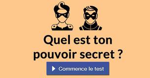 Quel est ton pouvoir secret ?