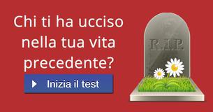 Chi ti ha ucciso nella tua vita precedente?